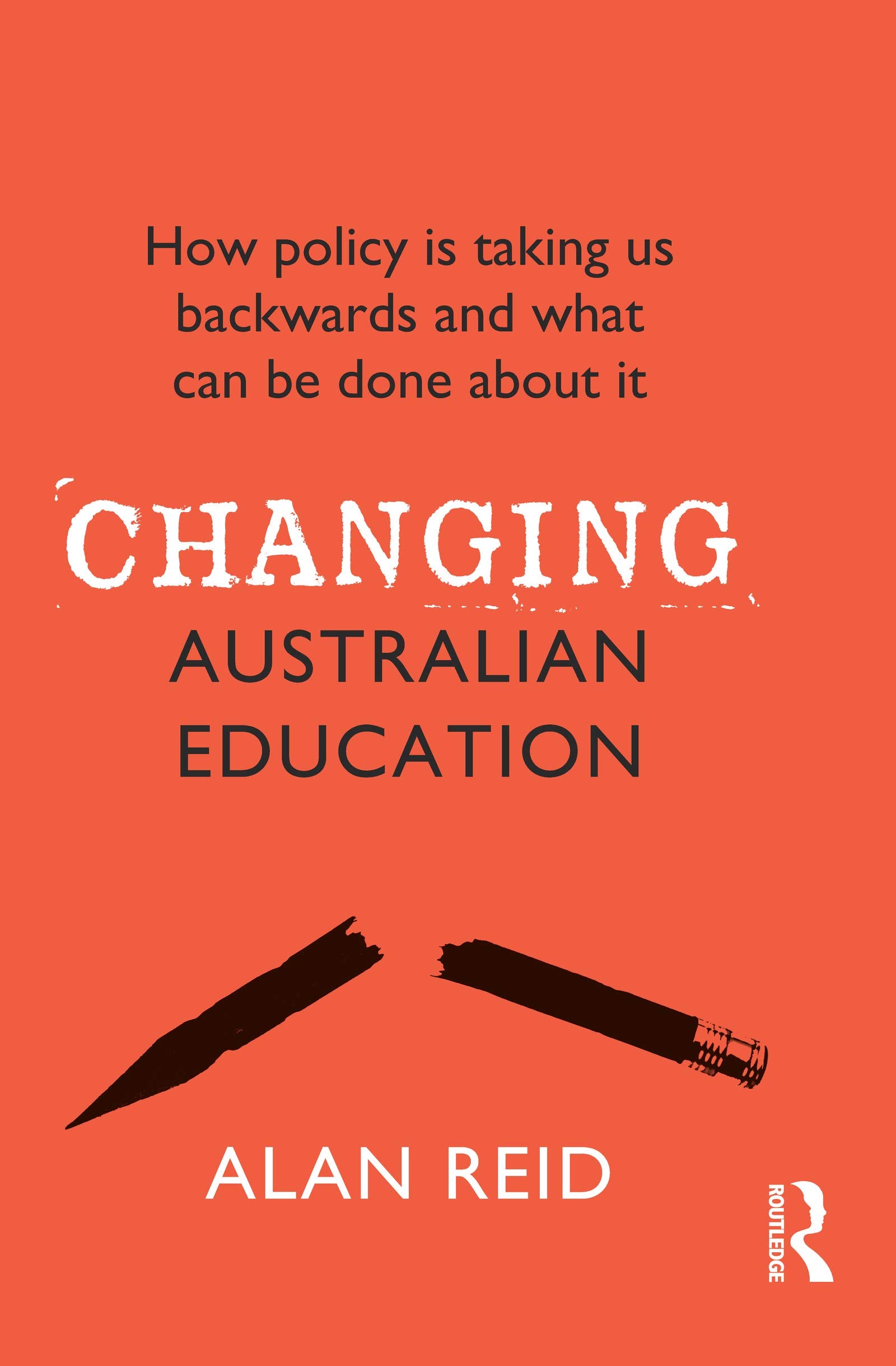 Changing Australian Education: How Policy Is Taking Us Backwards and What Can Be Done About It,Used