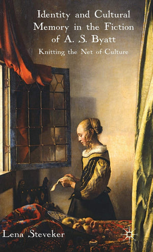 Identity And Cultural Memory In The Fiction Of A. S. Byatt: Knitting The Net Of Culture