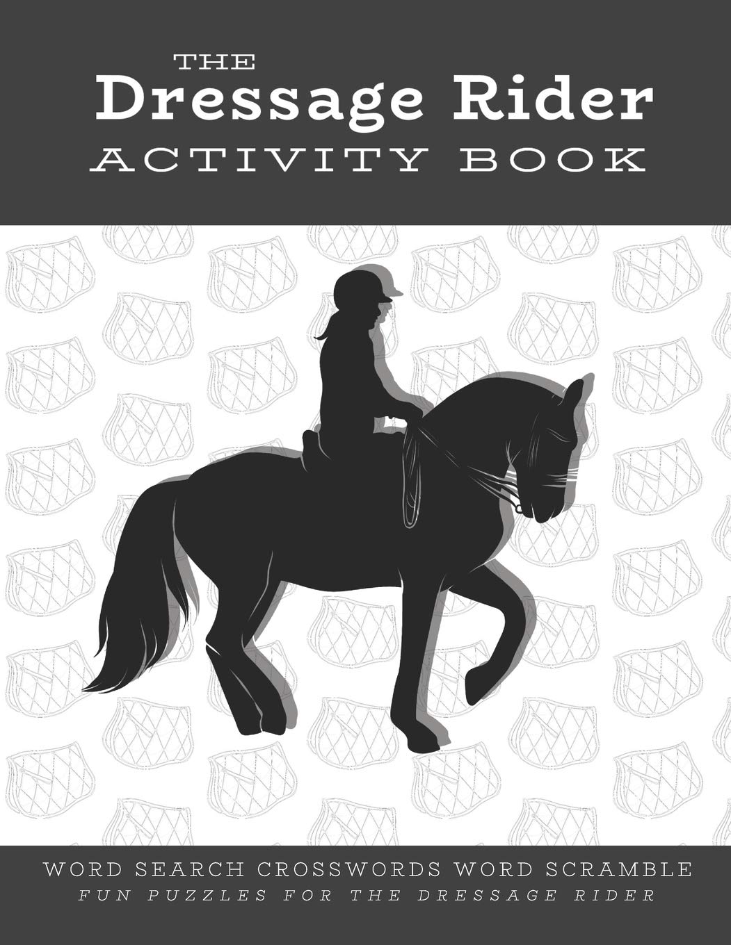 The Dressage Rider Activity Book: Word Search Crosswords Word Scramble Fun Puzzles for the Dressage Rider  Horse Show Gift for R,Used