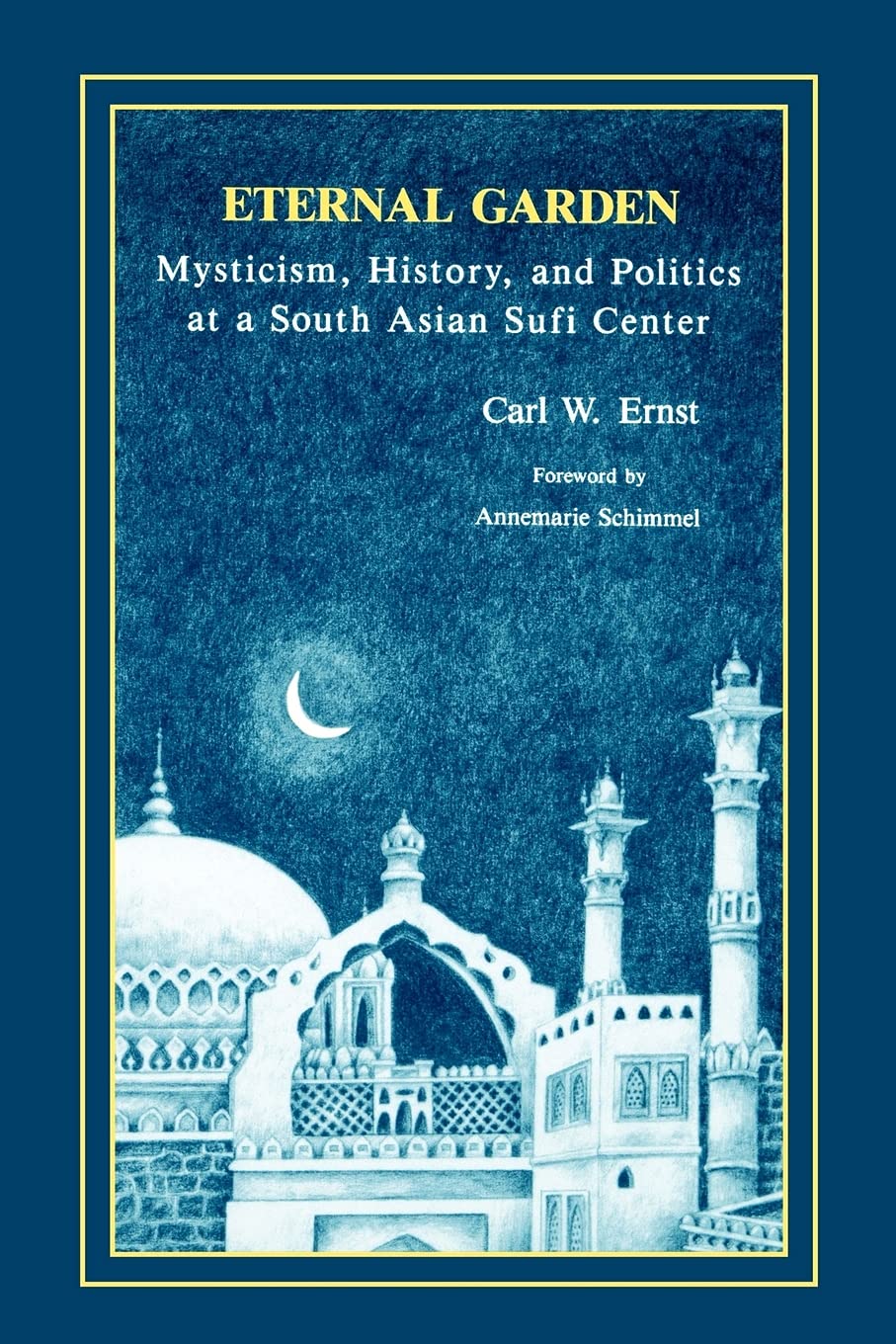 Eternal Garden: Mysticism, History, and Politics at a South Asian Sufi Center (SUNY Series in Muslim Spirituality in South Asia),New