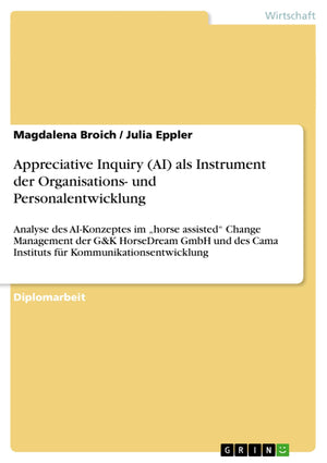 Appreciative Inquiry (Ai) Als Instrument Der Organisations Und Personalentwicklung: Analyse Des Aikonzeptes Im 'Horse Assisted,Used
