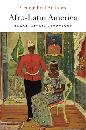 Afrolatin America: Black Lives, 16002000 (The Nathan I. Huggins Lectures),New