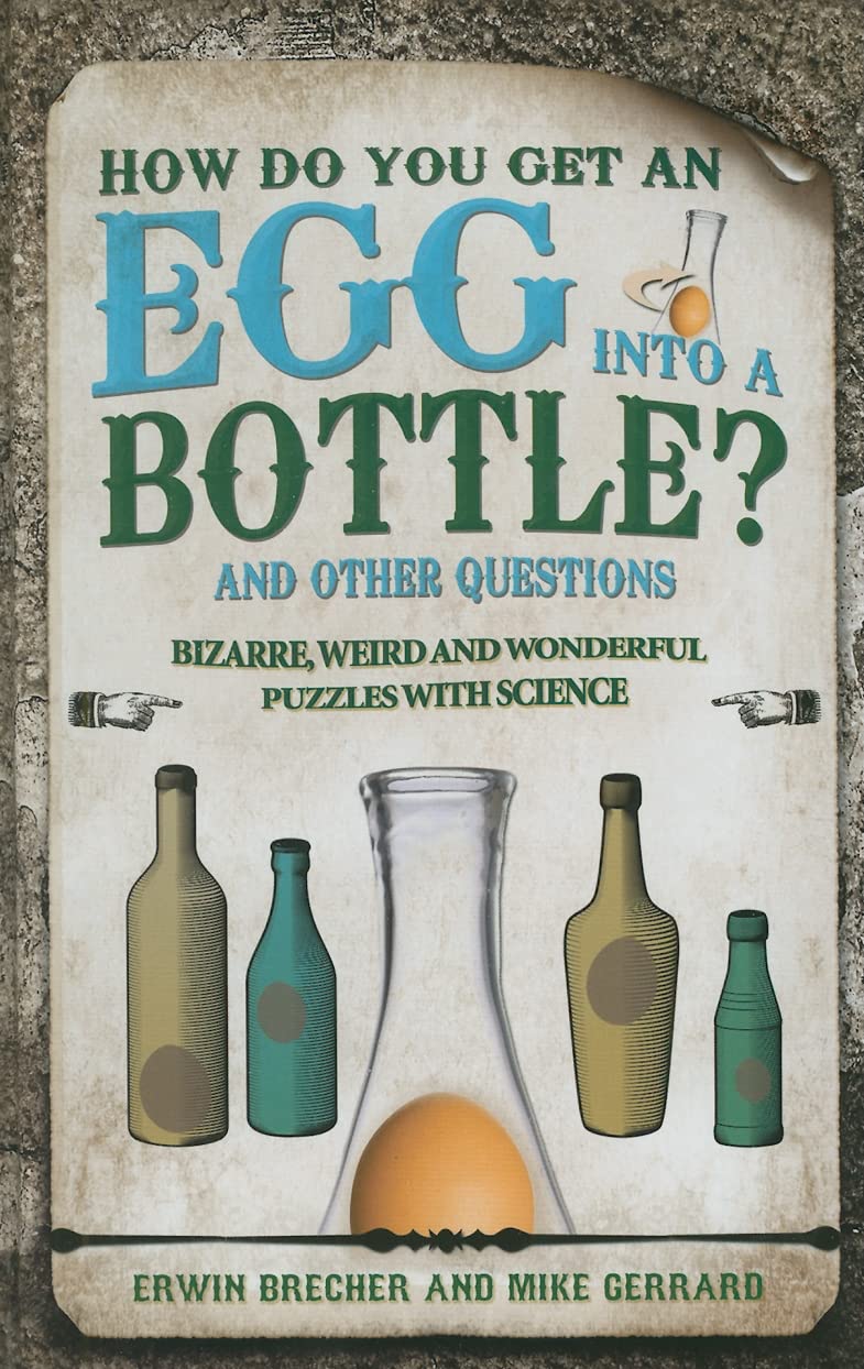 How Do You Get an Egg into a Bottle?: And Other Puzzles: 101 Weird, Wonderful and Wacky Puzzles with Science,Used