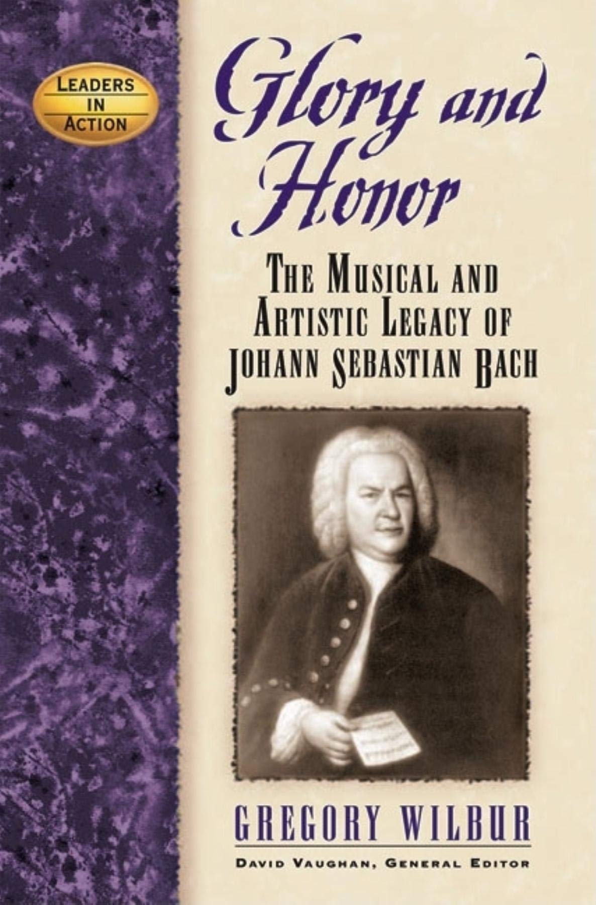 Glory and Honor: The Music and Artistic Legacy of Johann Sebastian Bach (Leaders in Action),Used