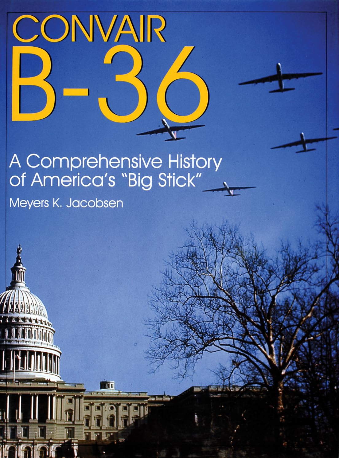 Convair B36: A Comprehensive History of Americas Big Stick (Schiffer Military/Aviation History)