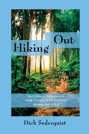 Hiking Out: Surviving Depression With Humor And Insight Along The Way (Dick Sederquist Memoirs),Used
