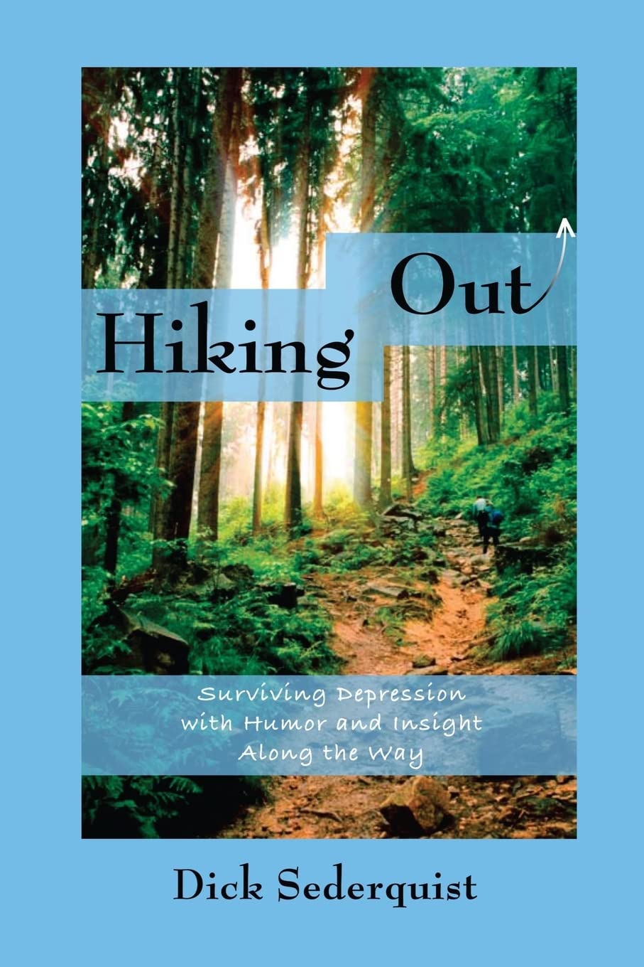 Hiking Out: Surviving Depression With Humor And Insight Along The Way (Dick Sederquist Memoirs),Used