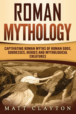 Roman Mythology: Captivating Roman Myths of Roman Gods, Goddesses, Heroes and Mythological Creatures (Classical Mythology),Used