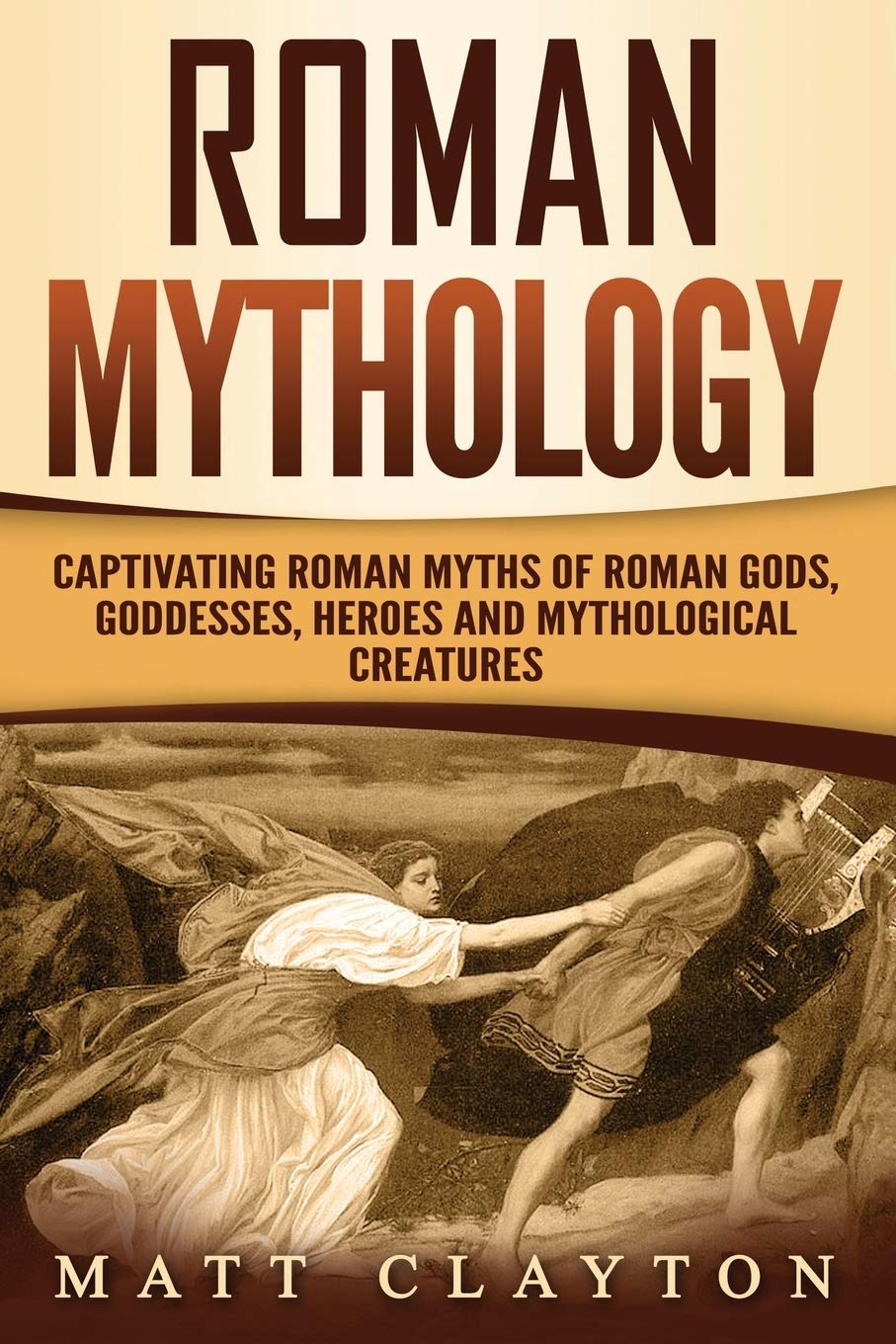 Roman Mythology: Captivating Roman Myths of Roman Gods, Goddesses, Heroes and Mythological Creatures (Classical Mythology),Used