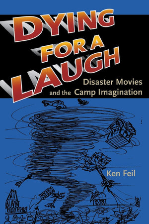 Dying For A Laugh: Disaster Movies And The Camp Imagination,New