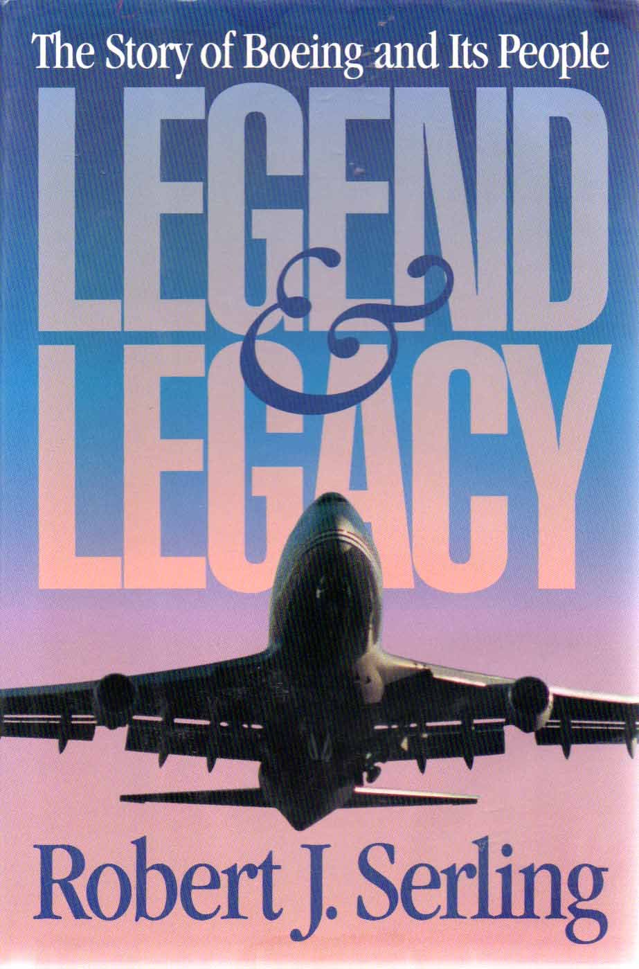 Legend & Legacy: The Story Of Boeing And Its People-new