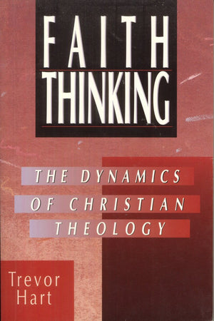 Faith Thinking: The Dynamics of Christian Theology,Used