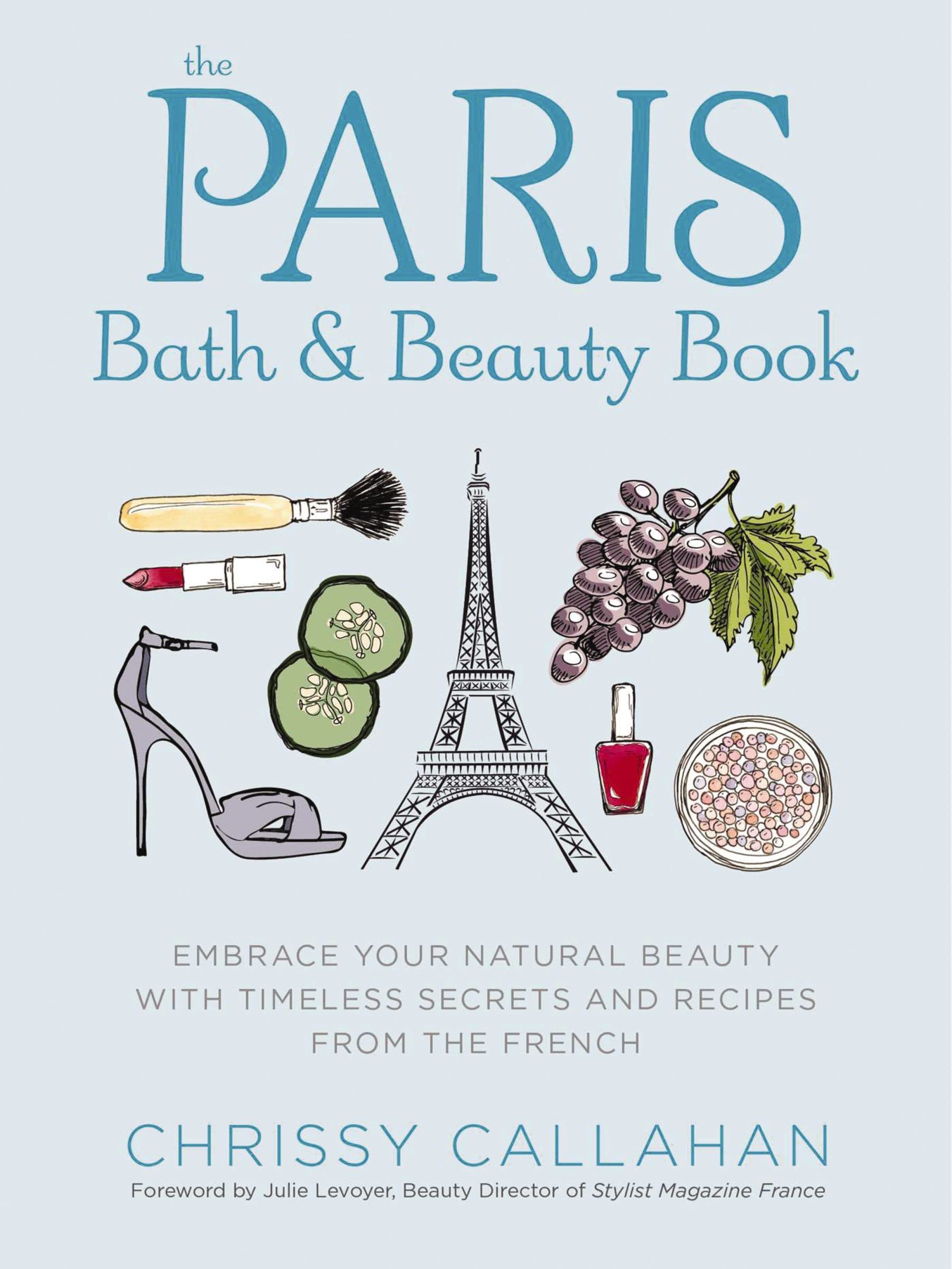 The Paris Bath and Beauty Book: Embrace Your Natural Beauty with Timeless Secrets and Recipes from the French,Used