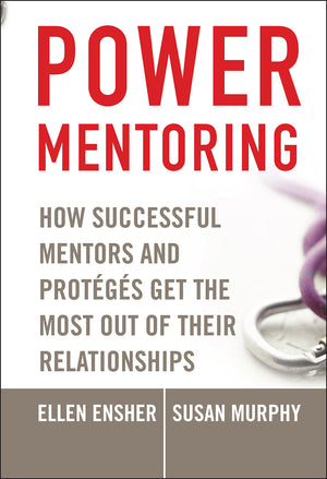 Power Mentoring: How Successful Mentors And Proteges Get The Most Out Of Their Relationships,New