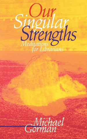 Our Singular Strengths: Meditations For Librarians,New