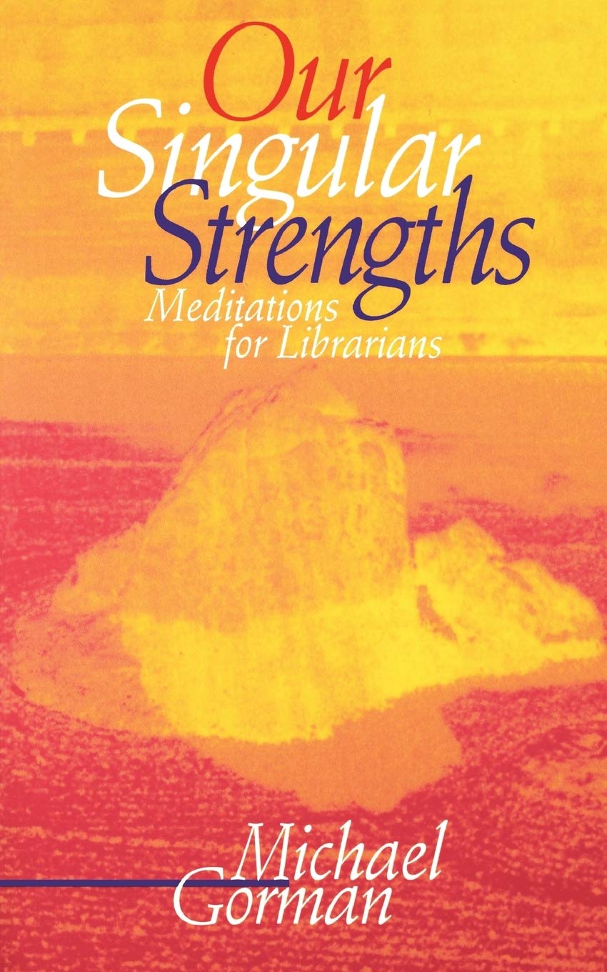Our Singular Strengths: Meditations For Librarians,New