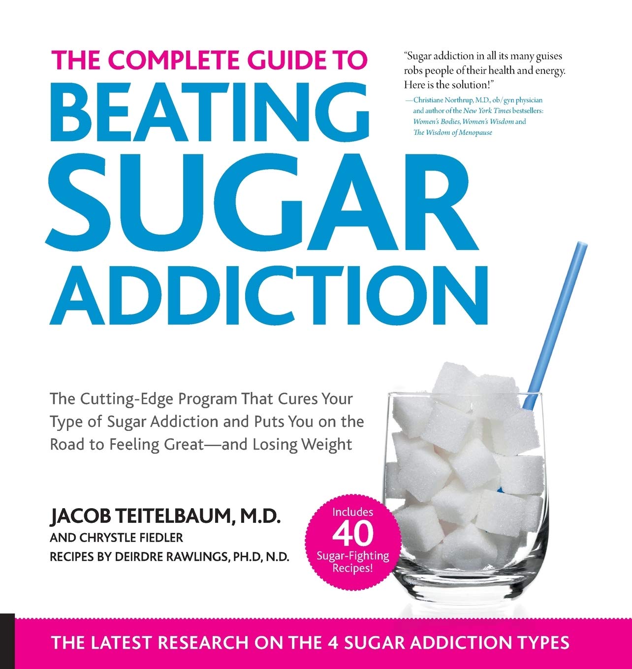 The Complete Guide To Beating Sugar Addiction: The Cuttingedge Program That Cures Your Type Of Sugar Addiction And Puts You On