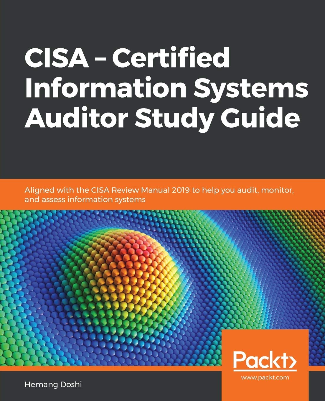 CISA  Certified Information Systems Auditor Study Guide: Aligned with the CISA Review Manual 2019 to help you audit, monitor, a
