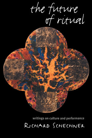The Future Of Ritual: Writings On Culture And Performance,New