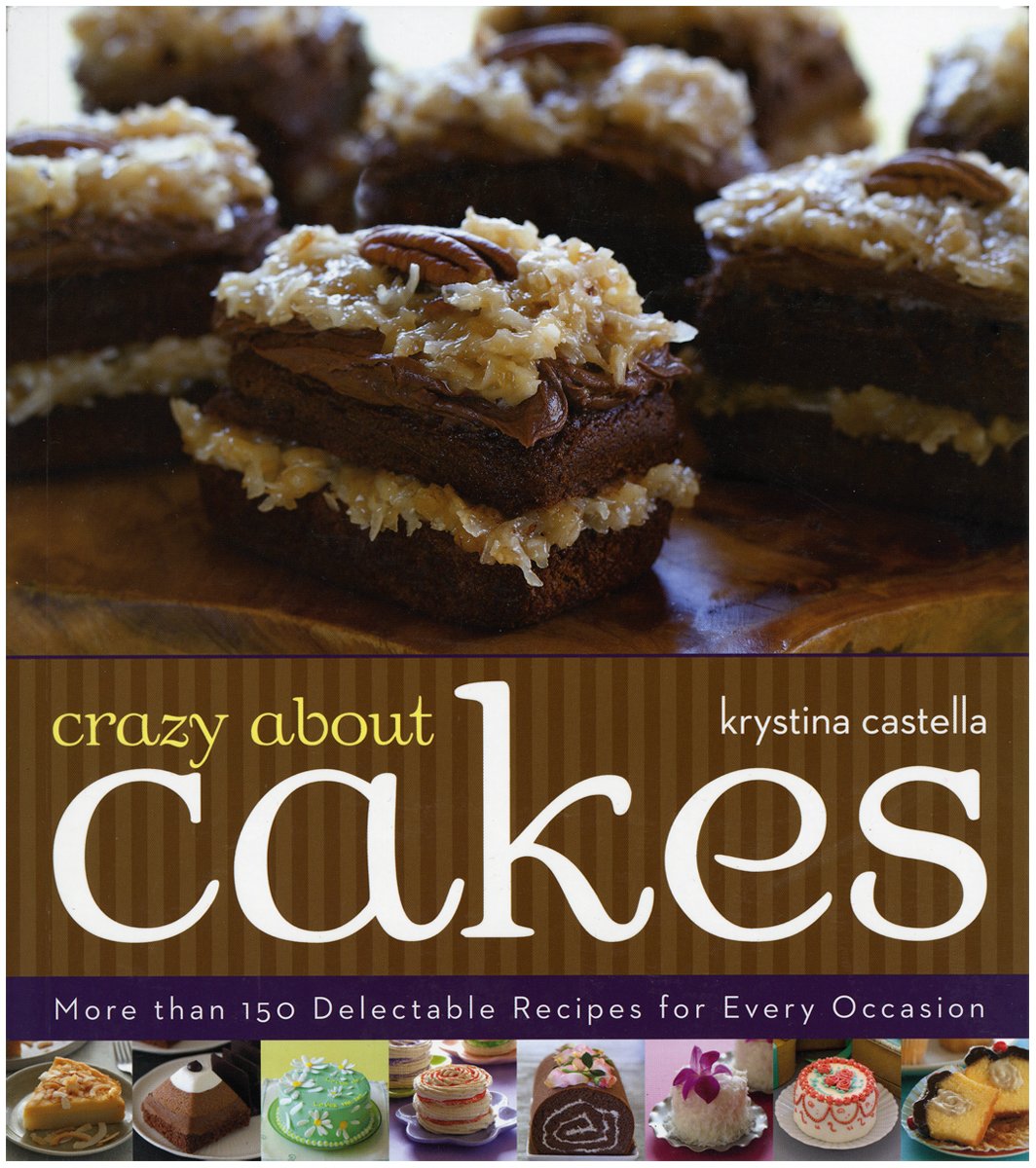 Crazy About Cakes: More Than 150 Delectable Recipes for Every Occasion,Used