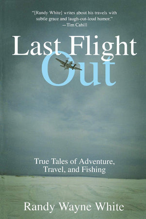 Last Flight Out: True Tales Of Adventure, Travel, And Fishing,Used