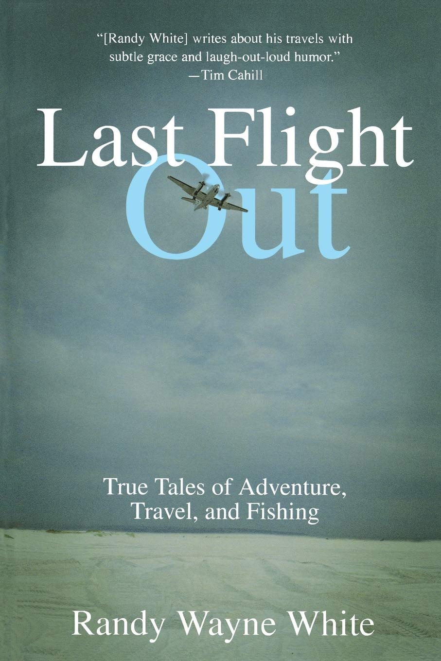 Last Flight Out: True Tales Of Adventure, Travel, And Fishing,Used