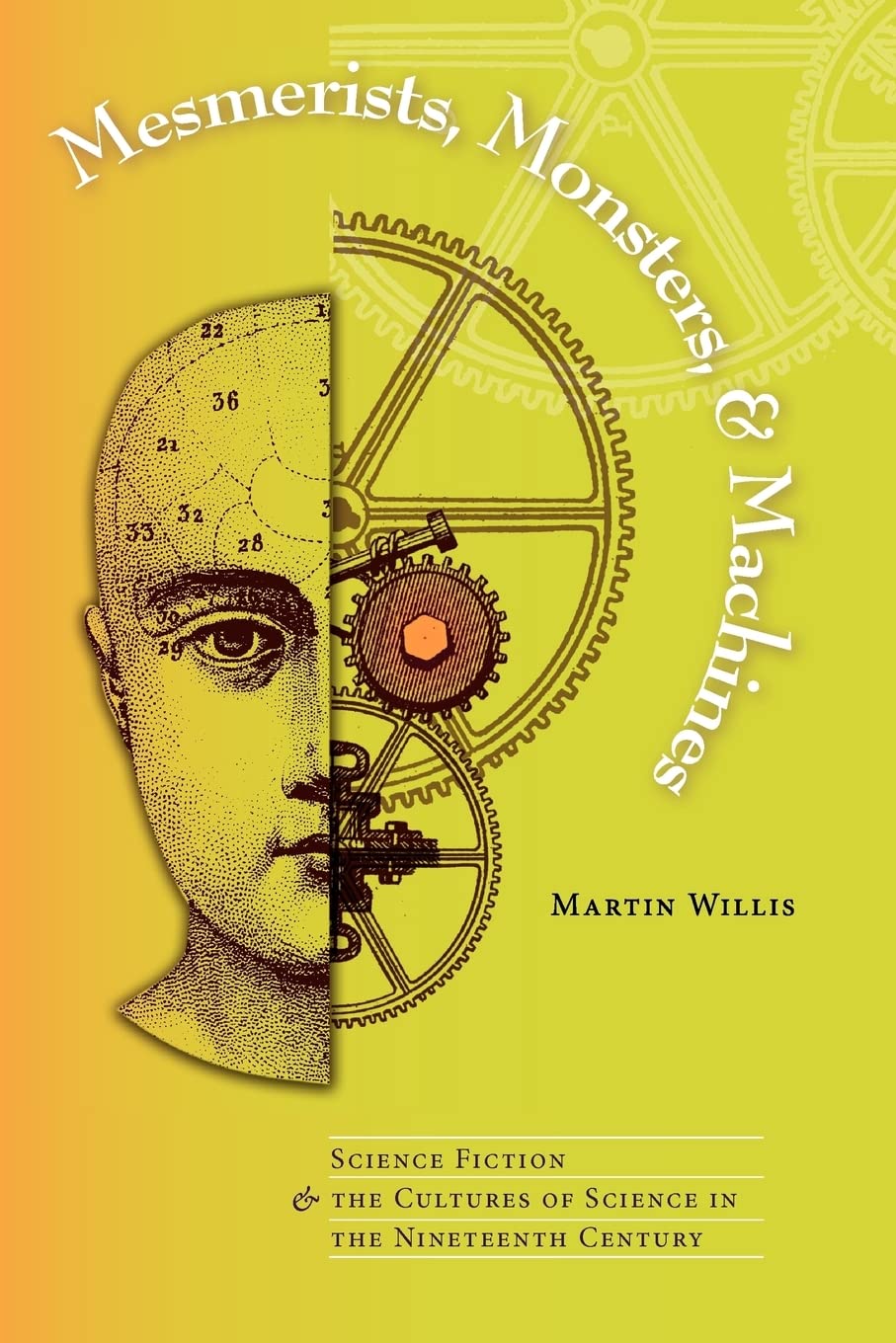 Mesmerists, Monsters, and Machines: Science Fiction and the Cultures of Science in the Nineteenth Century