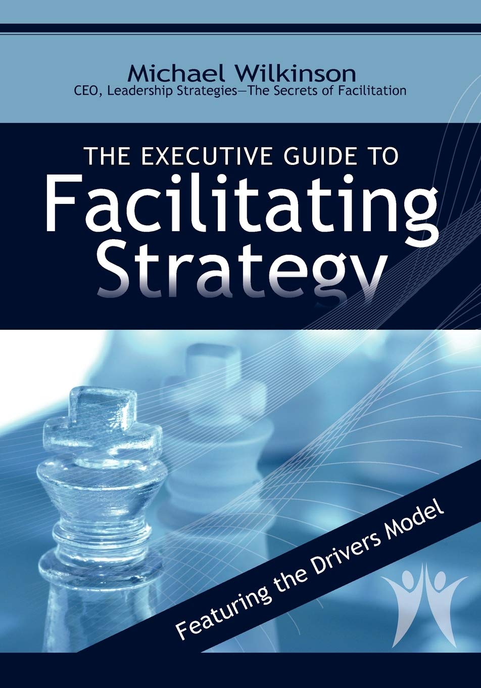 The Executive Guide to Facilitating Strategy,Used