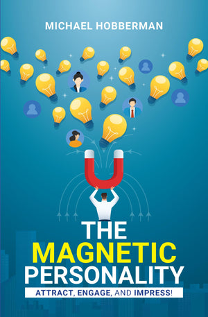 The Magnetic Personality: Attract, Engage, Impress!