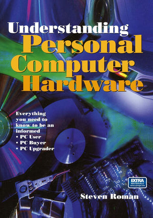 Understanding Personal Computer Hardware: Everything you need to know to be an informed  PC User  PC Buyer  PC Upgrader,Used