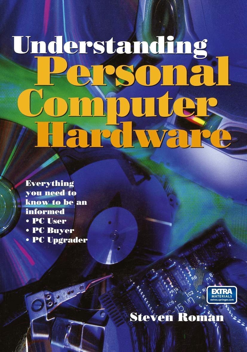 Understanding Personal Computer Hardware: Everything you need to know to be an informed  PC User  PC Buyer  PC Upgrader,Used