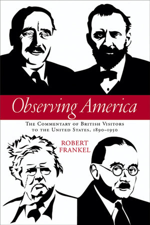 Observing America: The Commentary Of British Visitors To The United States, 18901950 (Studies In American Thought And Culture),New
