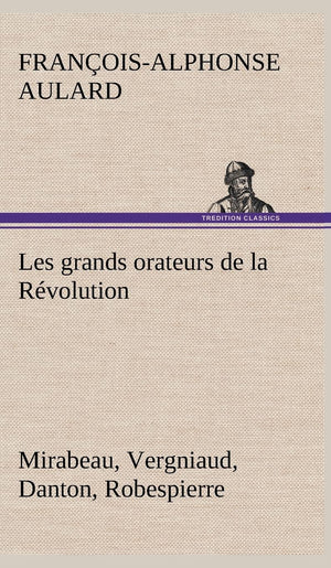 Les grands orateurs de la Rvolution Mirabeau, Vergniaud, Danton, Robespierre (French Edition),Used