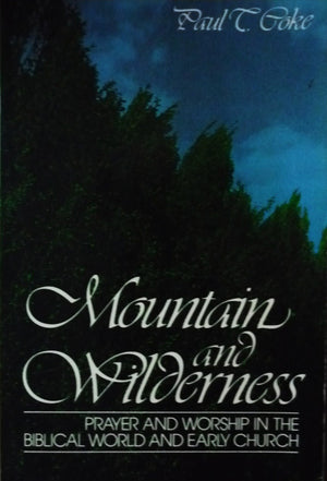 Mountain And Wilderness: Prayer And Worship In The Biblical World And Early Church