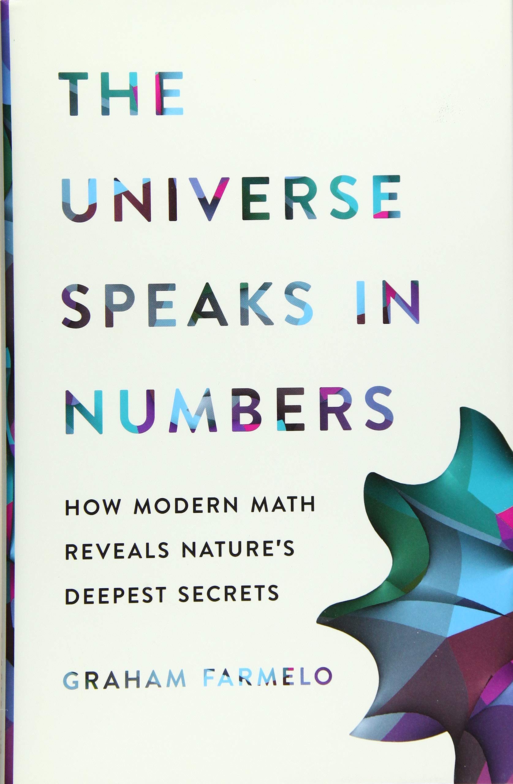 The Universe Speaks In Numbers: How Modern Math Reveals Nature'S Deepest Secrets