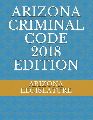 ARIZONA CRIMINAL CODE 2018 EDITION,Used