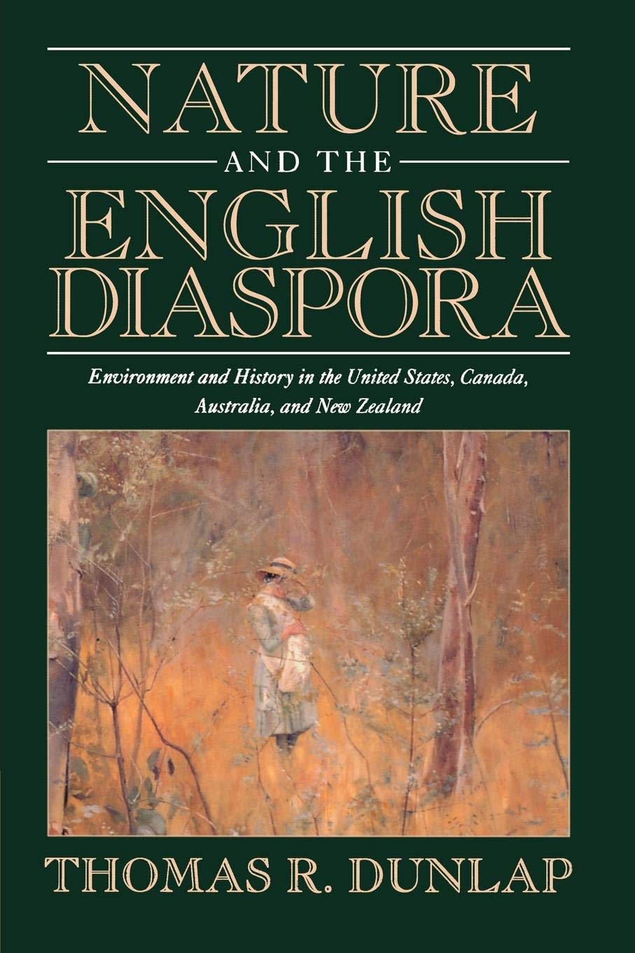 Nature and the English Diaspora: Environment and History in the United States, Canada, Australia, and New Zealand (Studies in En,Used