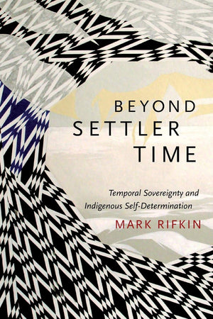Beyond Settler Time: Temporal Sovereignty And Indigenous Selfdetermination,Used