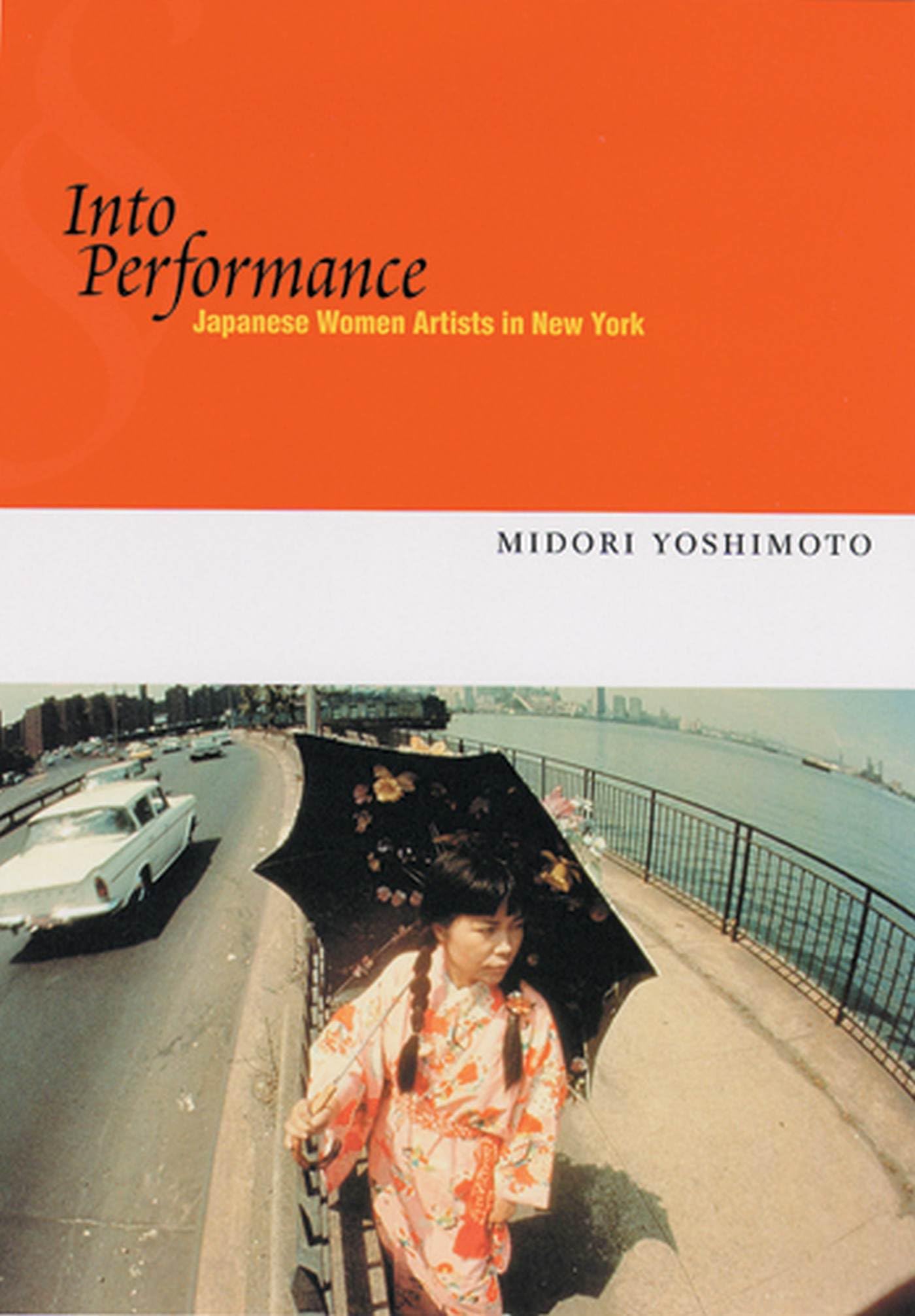 Into Performance: Japanese Women Artists in New York,New