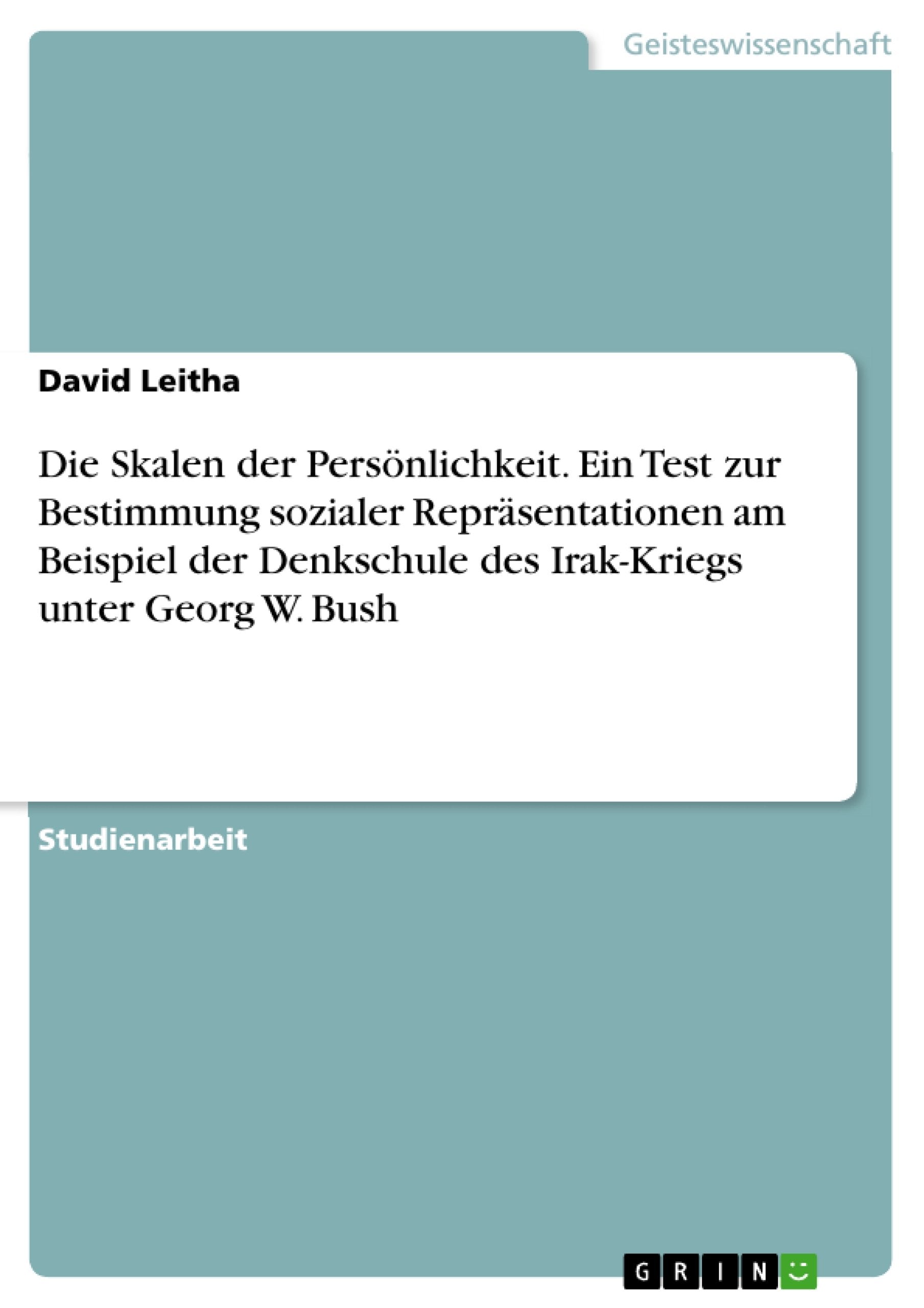 Die Skalen der Persnlichkeit. Ein Test zur Bestimmung sozialer Reprsentationen am Beispiel der Denkschule des IrakKriegs unter ,Used