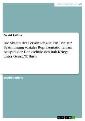 Die Skalen der Persnlichkeit. Ein Test zur Bestimmung sozialer Reprsentationen am Beispiel der Denkschule des IrakKriegs unter ,Used