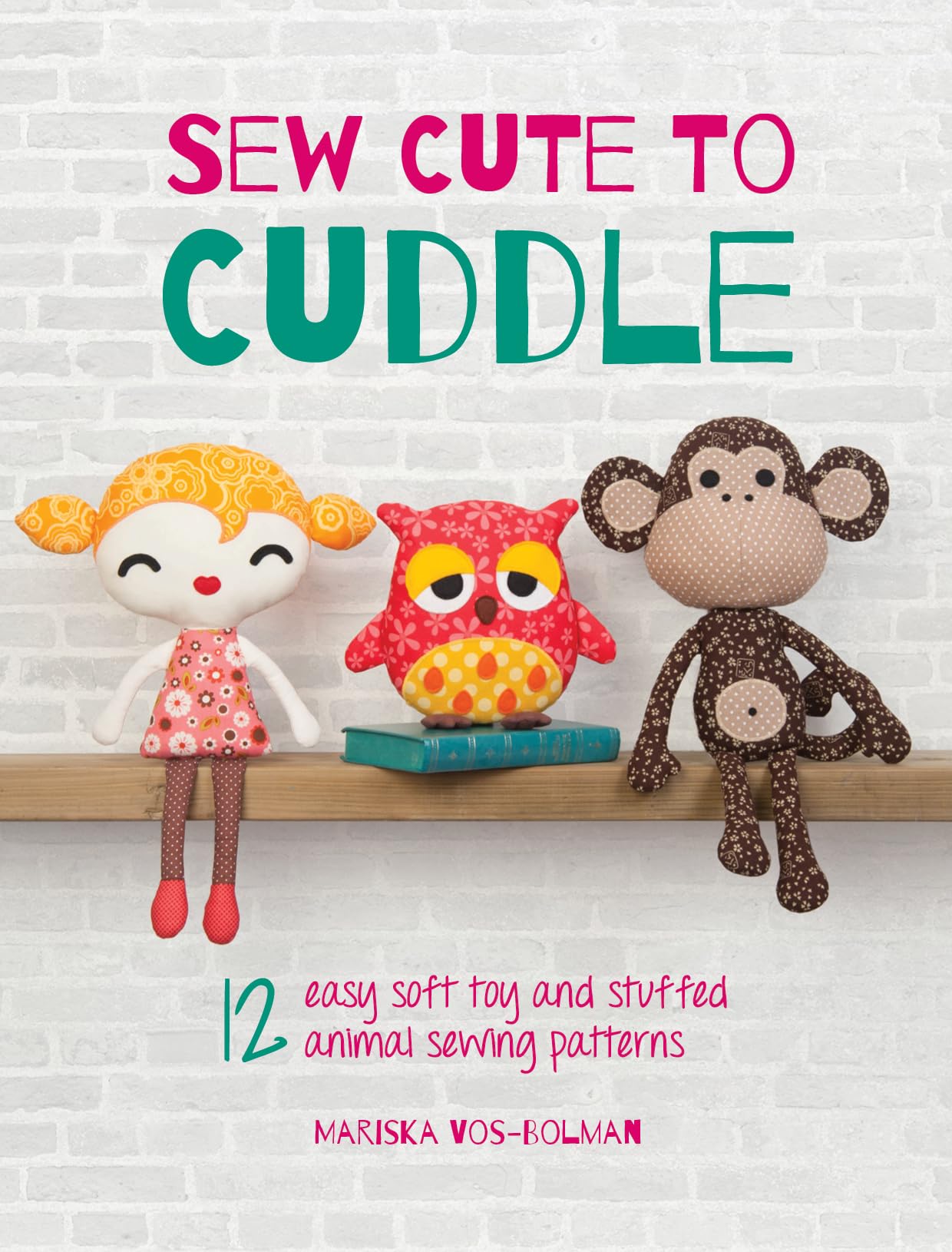 Sew Cute to Cuddle: 12 easy soft toy and stuffed animal sewing patterns,Used