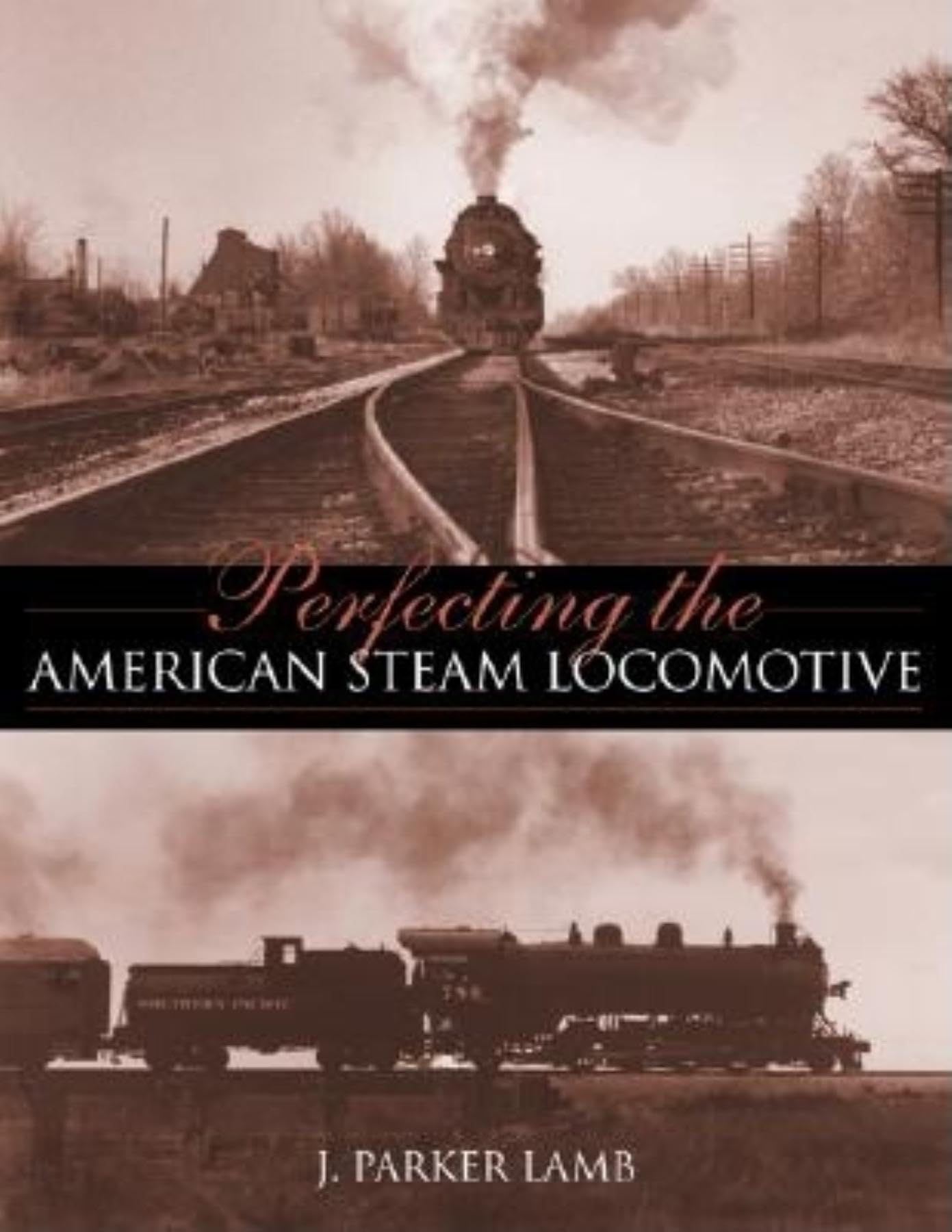 Perfecting the American Steam Locomotive (Railroads Past and Present),New