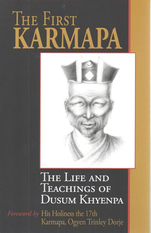 First Karmapa: The Life And Teachings Of Dusum Khyenpa