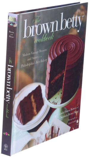 The Brown Betty Cookbook: Modern Vintage Desserts and Stories from Philadelphia's Best Bakery,New