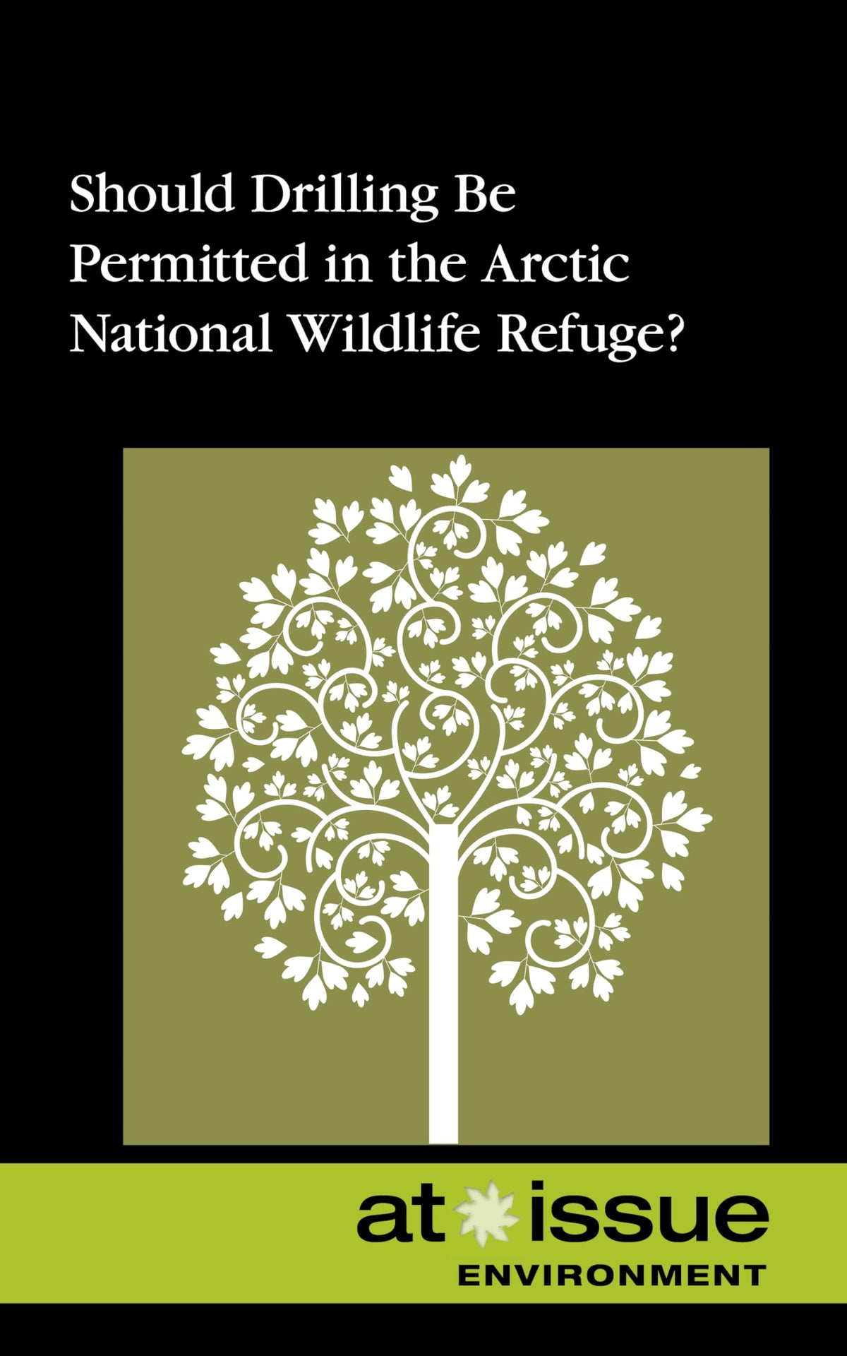 Should Drilling Be Permitted in the Arctic National Wildlife Refuge? (At Issue)