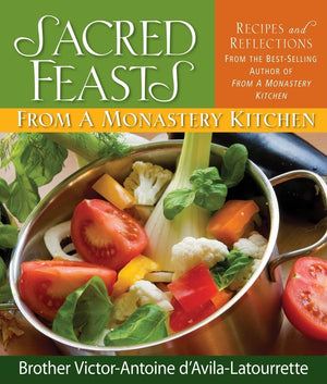 Sacred Feasts: From a Monastery Kitchen: From a Monastery Kitchen,Used