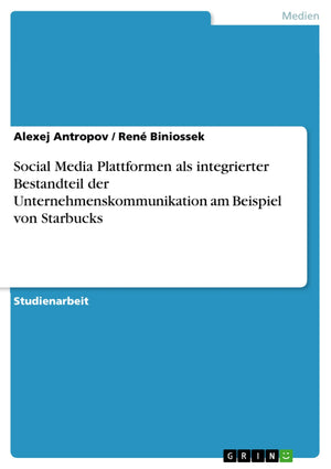 Social Media Plattformen Als Integrierter Bestandteil Der Unternehmenskommunikation Am Beispiel Von Starbucks (German Edition),Used