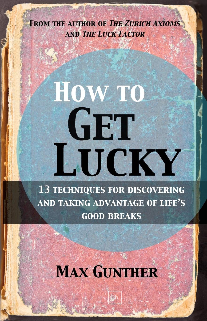 How to Get Lucky: 13 Techniques for Discovering and Taking Advantage of Life's Good Breaks,Used