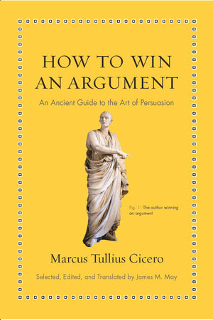 How to Win an Argument: An Ancient Guide to the Art of Persuasion (Ancient Wisdom for Modern Readers),Used